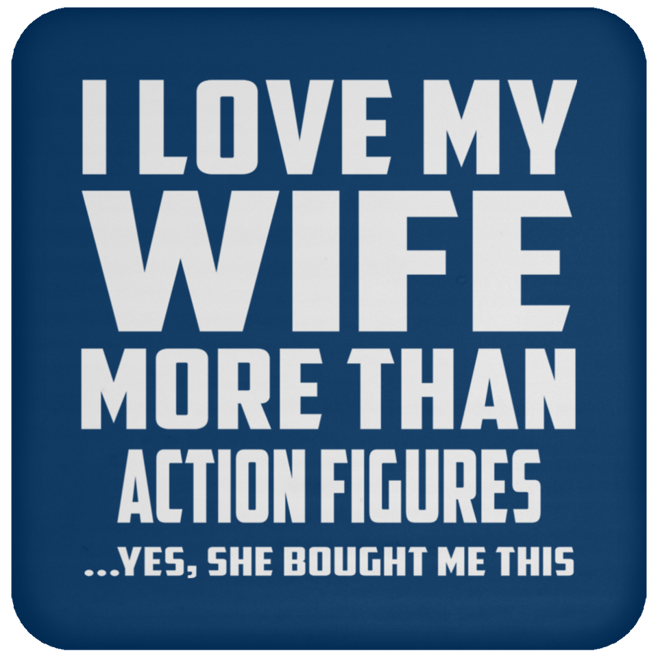 I Love My Wife More Than Action Figures - Drink Coaster