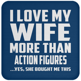 I Love My Wife More Than Action Figures - Drink Coaster