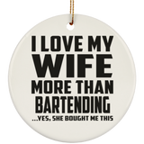 I Love My Wife More Than Bartending - Circle Ornament