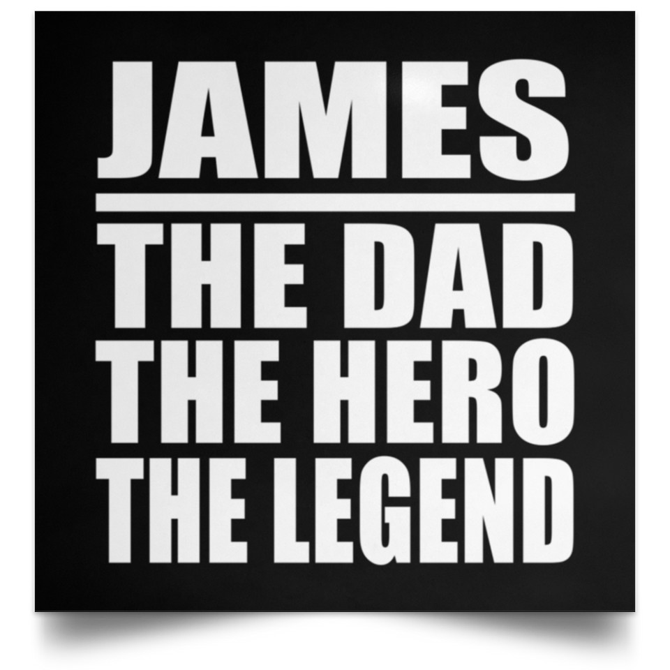 James The Dad The Hero The Legend - Poster Square
