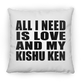 All I Need Is Love And My Kishu Ken - Throw Pillow