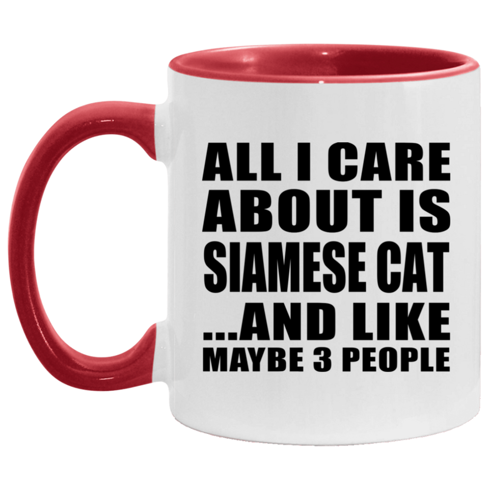 All I Care About Is Siamese Cat - 11oz Accent Mug Red