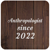 Anthropologist Since 2022 - Drink Coaster D