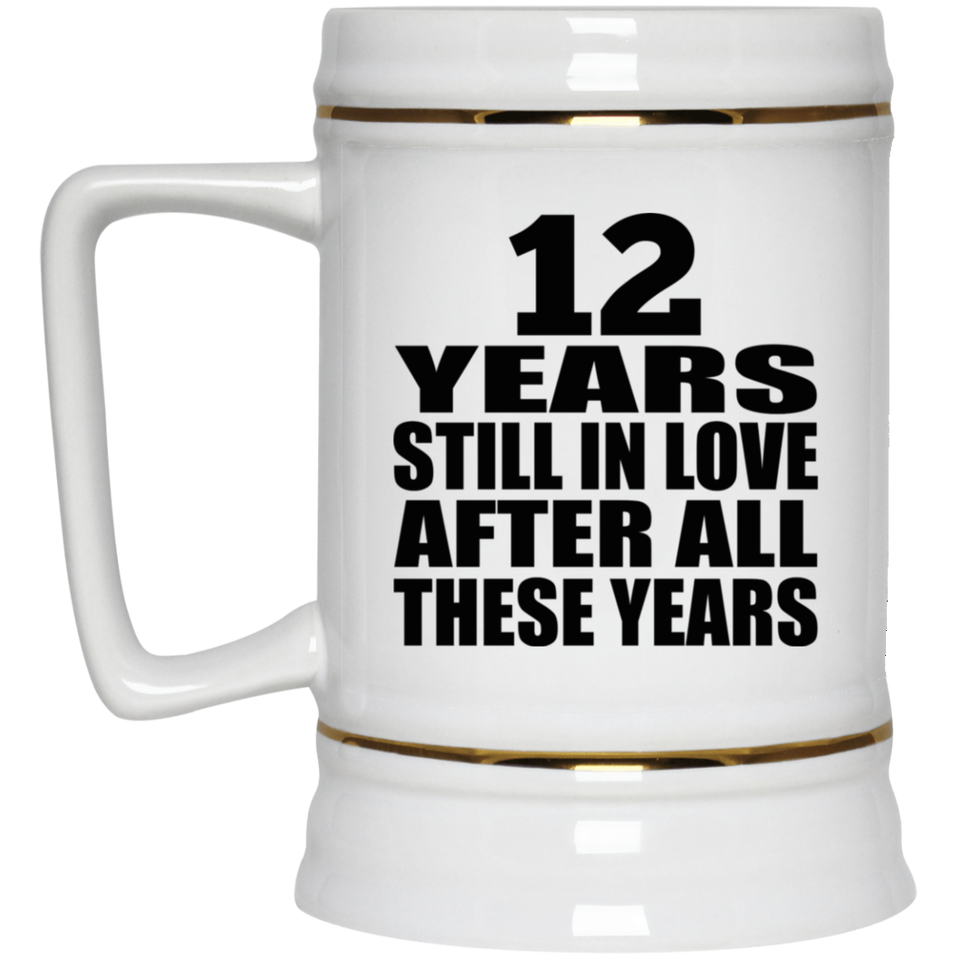 12th Anniversary 12 Years Still In Love After These Years - Beer Stein