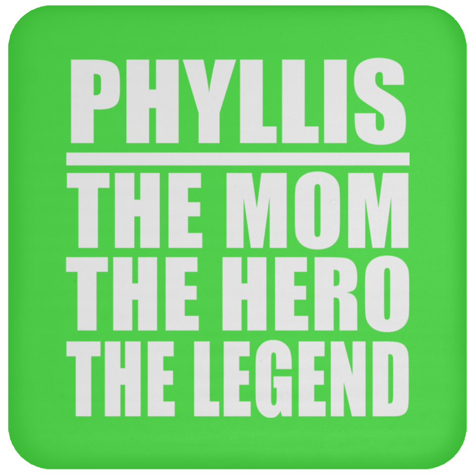 Phyllis The Mom The Hero The Legend - Drink Coaster