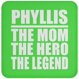 Phyllis The Mom The Hero The Legend - Drink Coaster