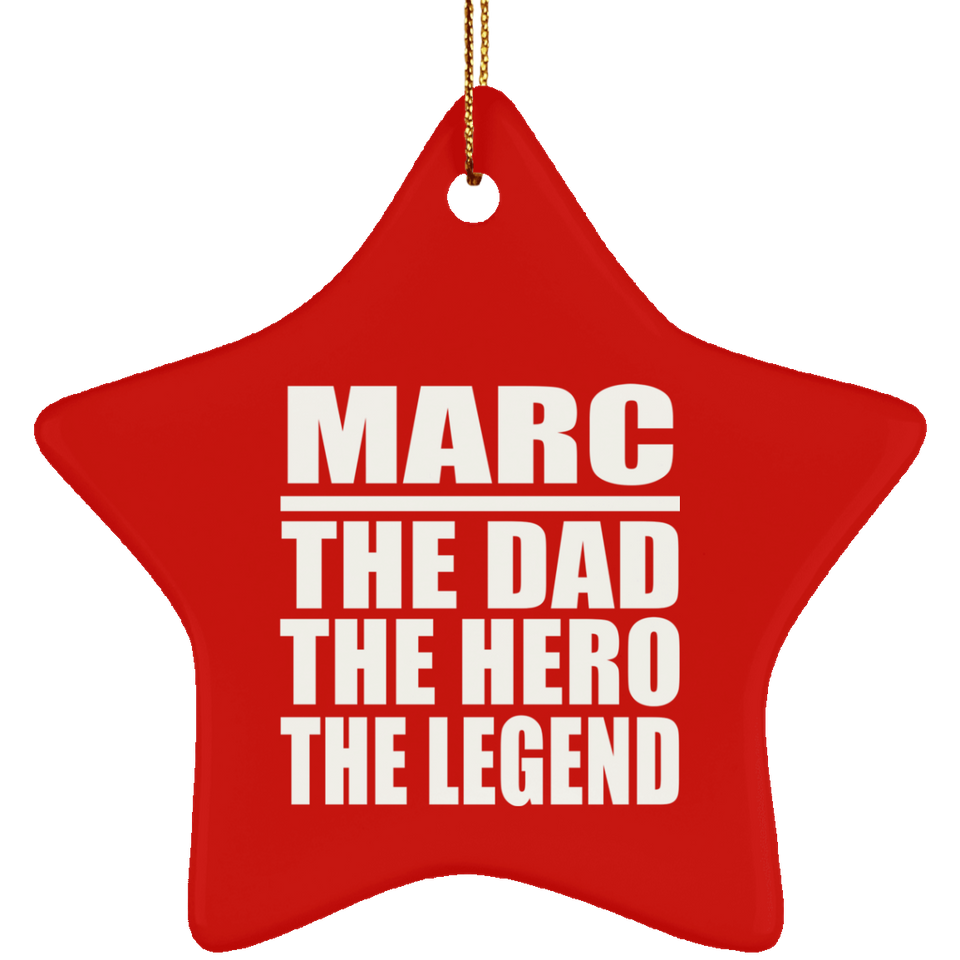 Marc The Dad The Hero The Legend - Star Ornament