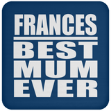 Frances Best Mum Ever - Drink Coaster