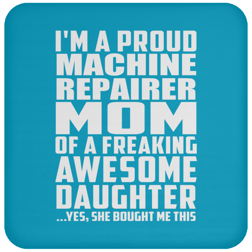 Proud Machine Repairer Mom Of Awesome Daughter - Drink Coaster