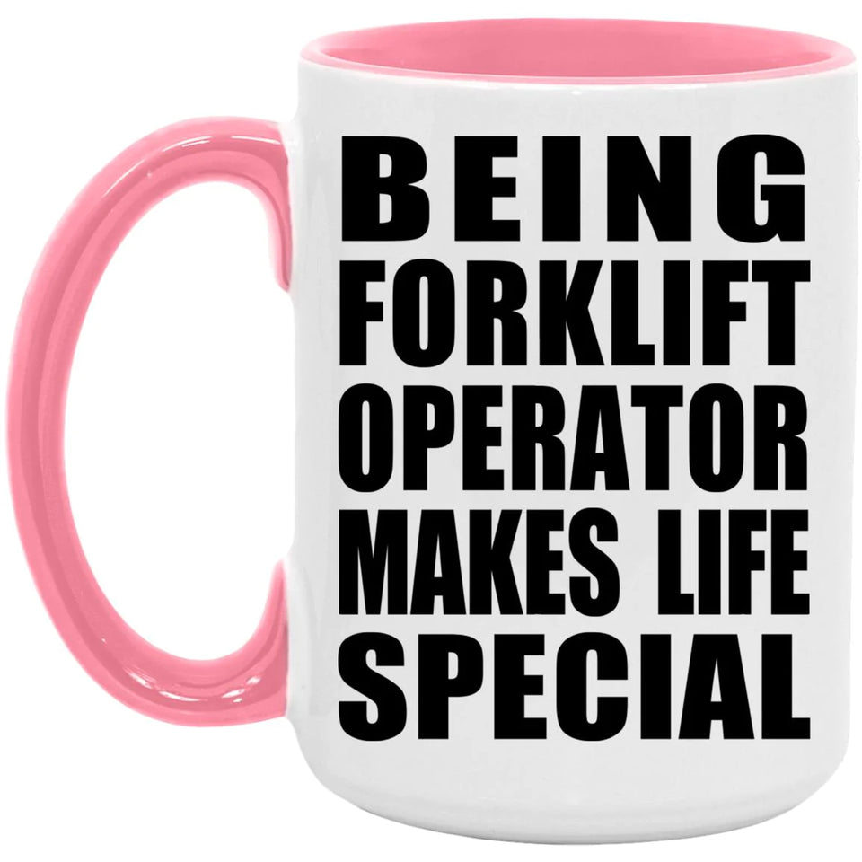 Being Forklift Operator Makes Life Special - 15oz Accent Mug Pink