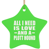 All I Need Is Love And A Plott Hound - Star Ornament