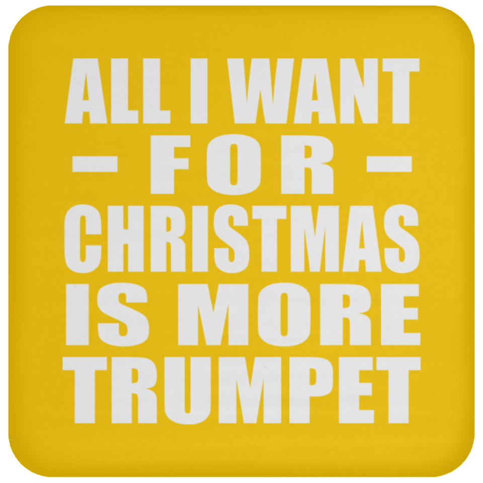 All I Want For Christmas Is More Trumpet - Coaster