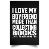 I Love My Boyfriend More Than Collecting Rocks - Poster Portrait