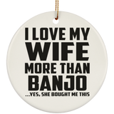 I Love My Wife More Than Banjo - Circle Ornament
