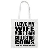 I Love My Wife More Than Collecting Coins - Tote Bag White