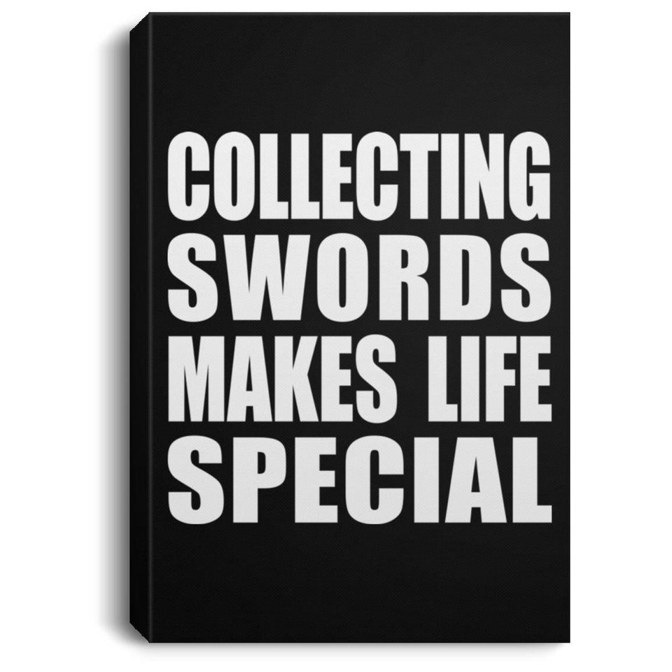 Collecting Swords Makes Life Special - Canvas Portrait