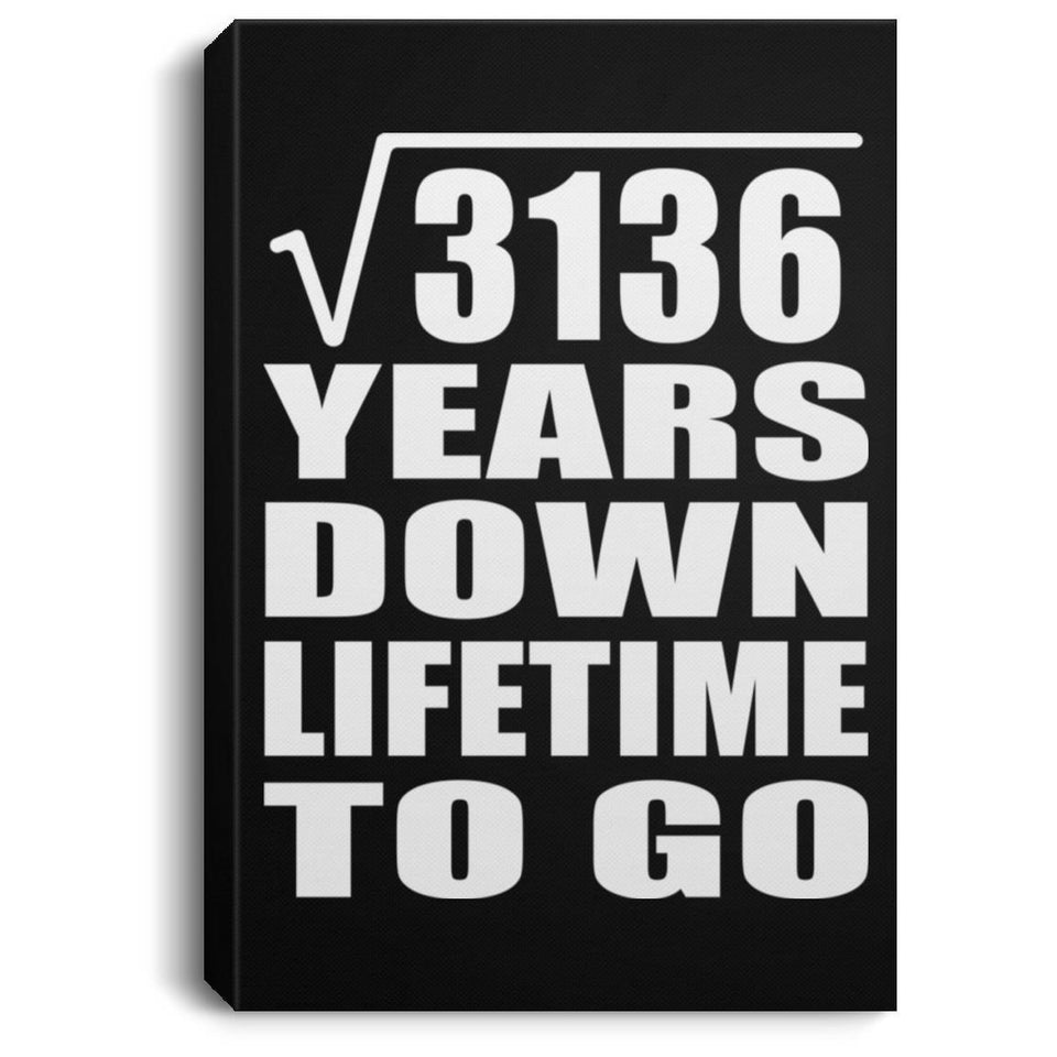 56th Anniversary Square Root of 3136 Years Lifetime To Go - Canvas Portrait
