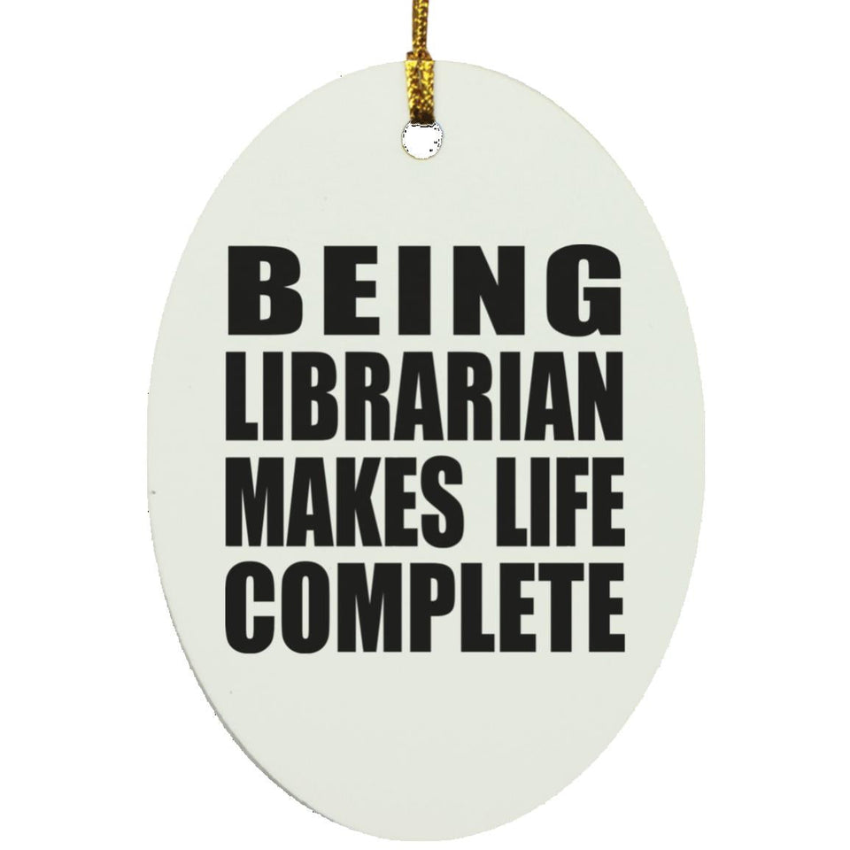 Being Librarian Makes Life Complete - Oval Ornament