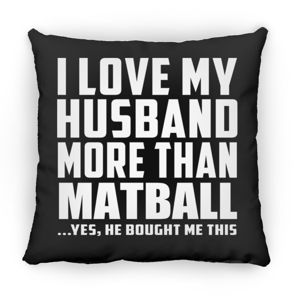 I Love My Husband More Than Matball - Throw Pillow Black