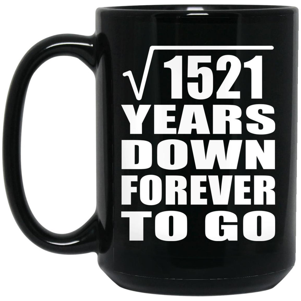 39th Anniversary Square Root of 1521 Years Down Forever To Go - 15oz Coffee Mug Black