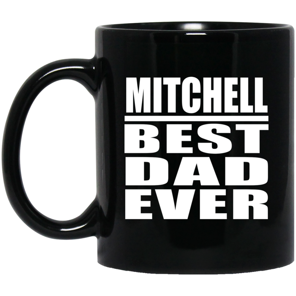 Mitchell Best Dad Ever - 11 Oz Coffee Mug Black