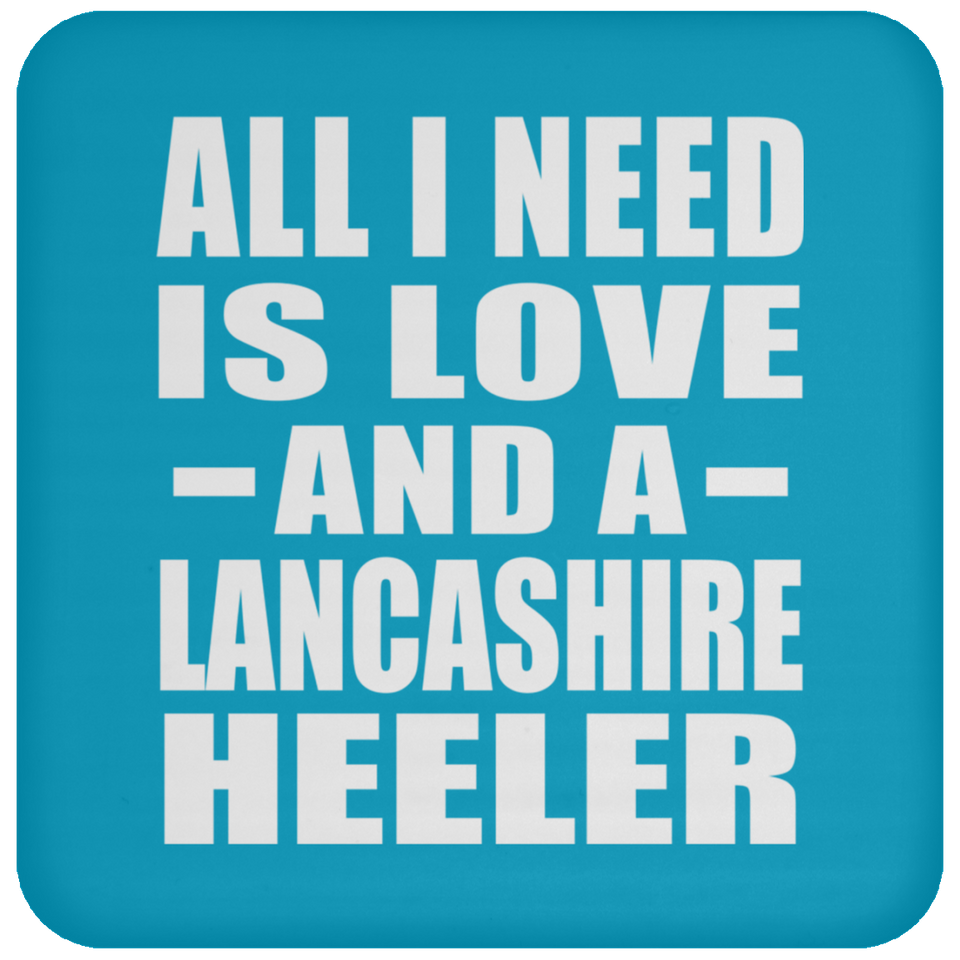 All I Need Is Love And A Lancashire Heeler - Drink Coaster
