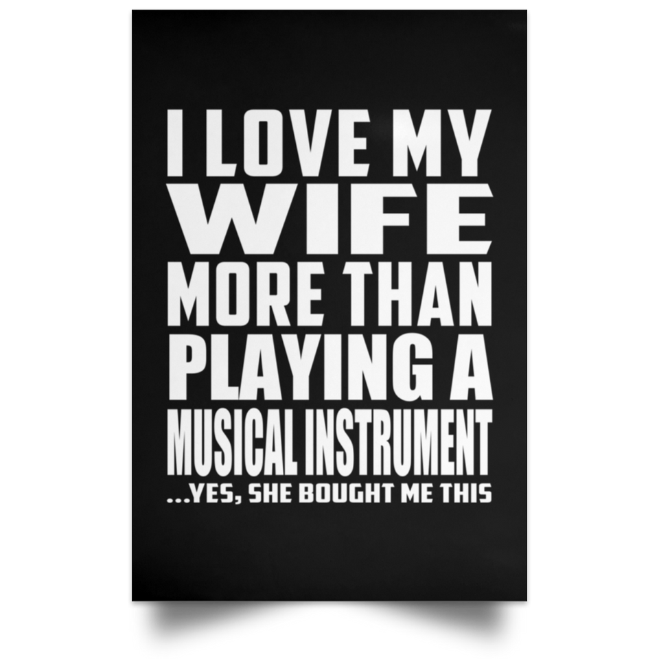 I Love My Wife More Than Playing A Musical Instrument - Poster Portrait