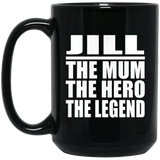 Jill The Mum The Hero The Legend - 15 Oz Coffee Mug Black