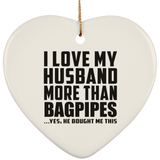 I Love My Husband More Than Bagpipes - Heart Ornament