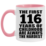 116th Birthday First 116 Years of Childhood Are The Hardest - 11oz Accent Mug Pink