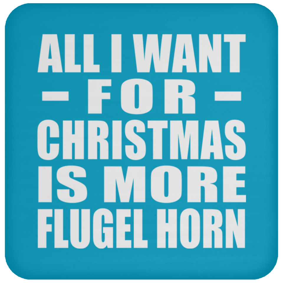 All I Want For Christmas Is More Flugel Horn - Coaster