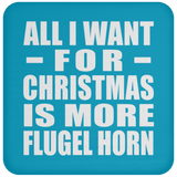 All I Want For Christmas Is More Flugel Horn - Coaster