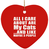 All I Care About Is My Cats - Heart Ornament