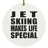 Jet Skiing Makes Life Special - Circle Ornament