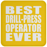 Best Drill-Press Operator Ever - Drink Coaster