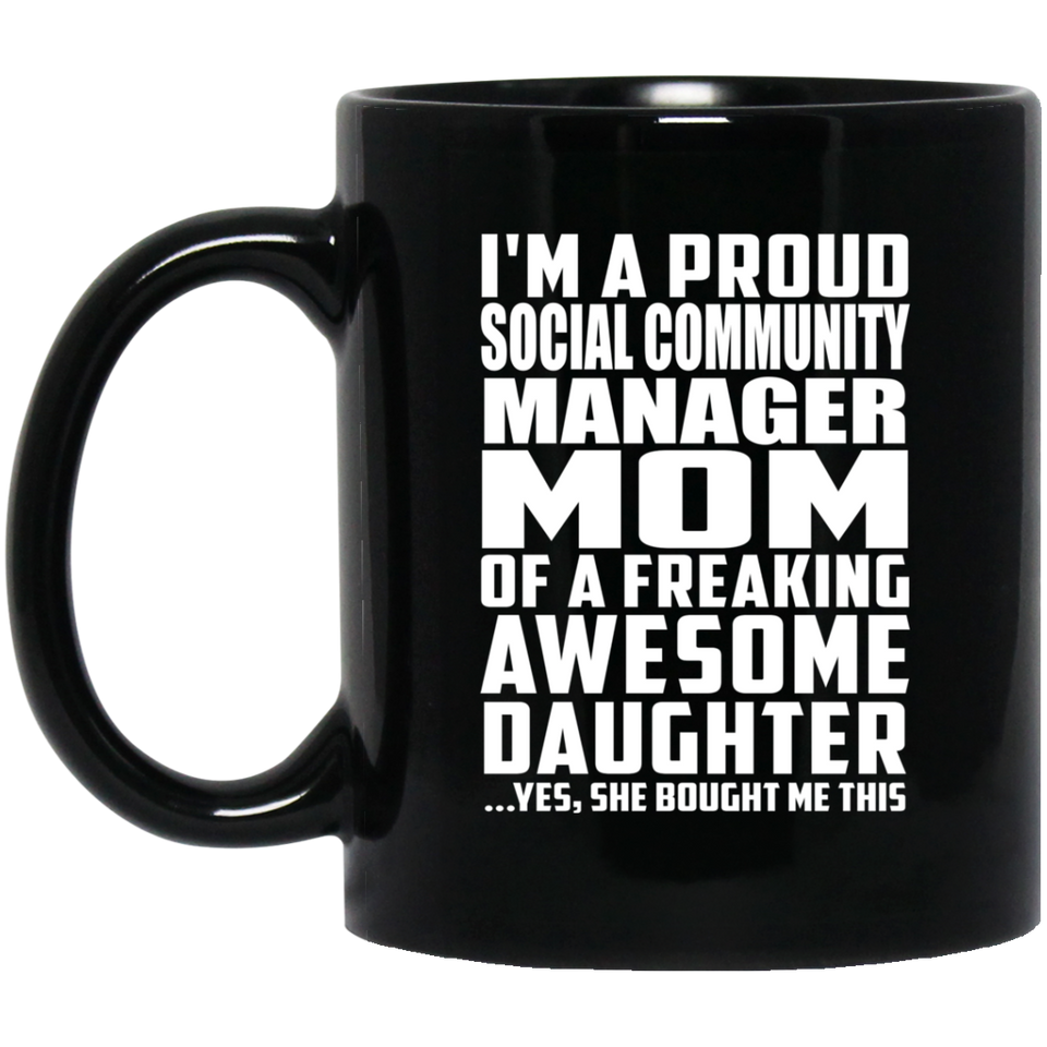 Proud Social Community Manager Mom Of Awesome Daughter - 11 Oz Coffee Mug Black
