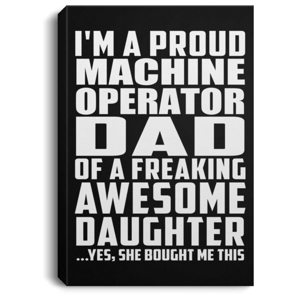 Proud Machine Operator Dad Of Awesome Daughter - Canvas Portrait