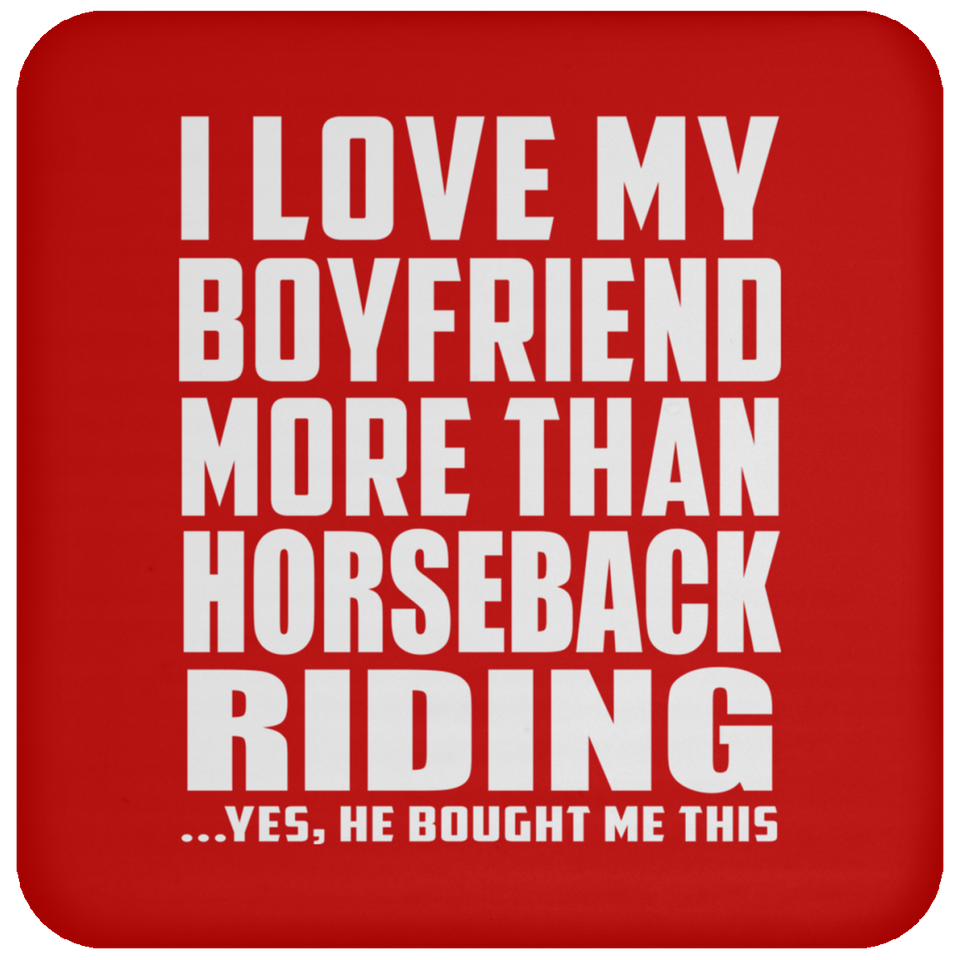 I Love My Boyfriend More Than Horseback Riding - Drink Coaster