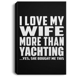 I Love My Wife More Than Yachting - Canvas Portrait