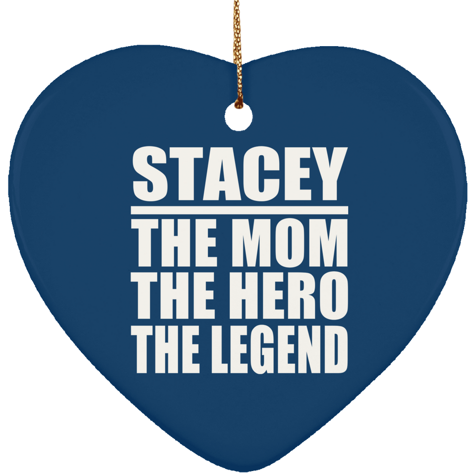 Stacey The Mom The Hero The Legend - Heart Ornament