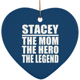 Stacey The Mom The Hero The Legend - Heart Ornament