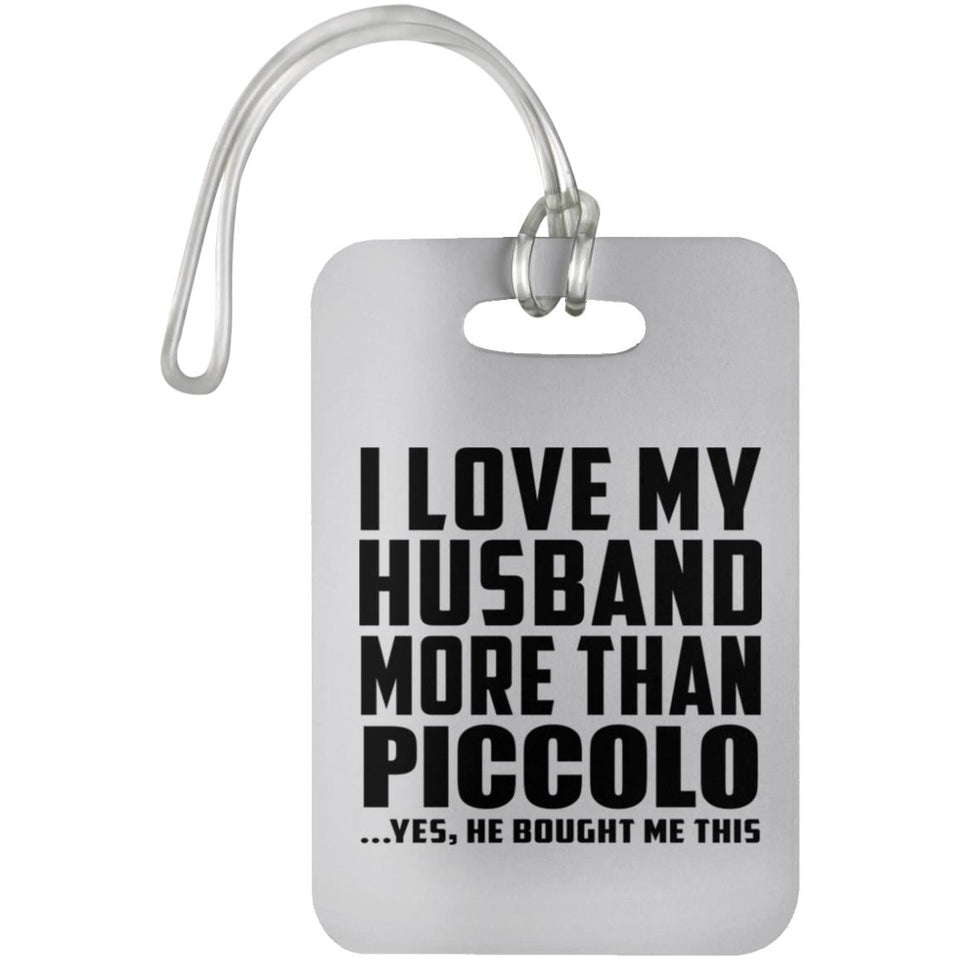 I Love My Husband More Than Piccolo - Luggage Bag Tag