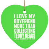 I Love My Boyfriend More Than Collecting Teddy Bears - Heart Ornament
