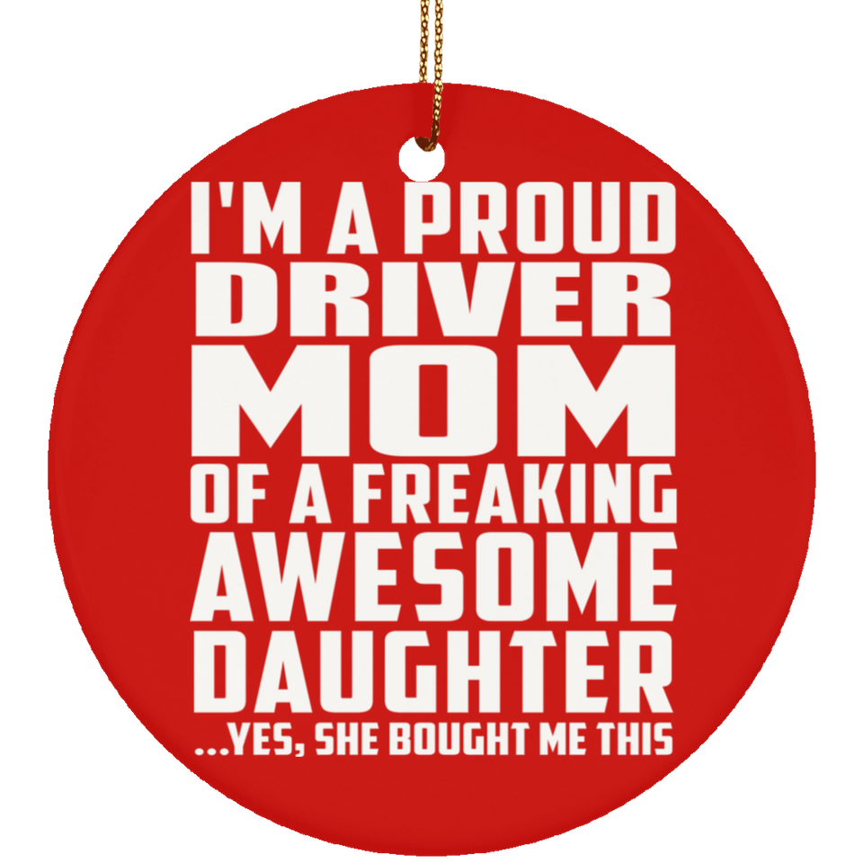 Proud Driver Mom Of Awesome Daughter - Circle Ornament