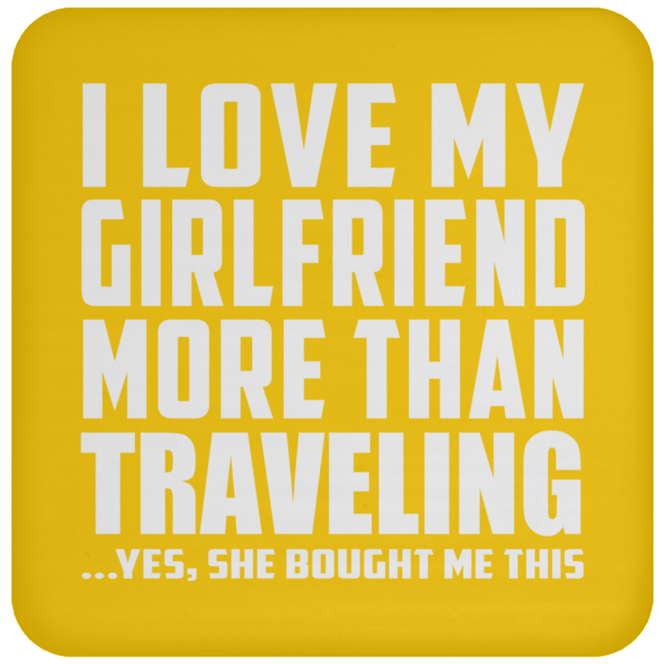 I Love My Girlfriend More Than Traveling - Drink Coaster