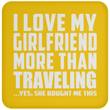 I Love My Girlfriend More Than Traveling - Drink Coaster