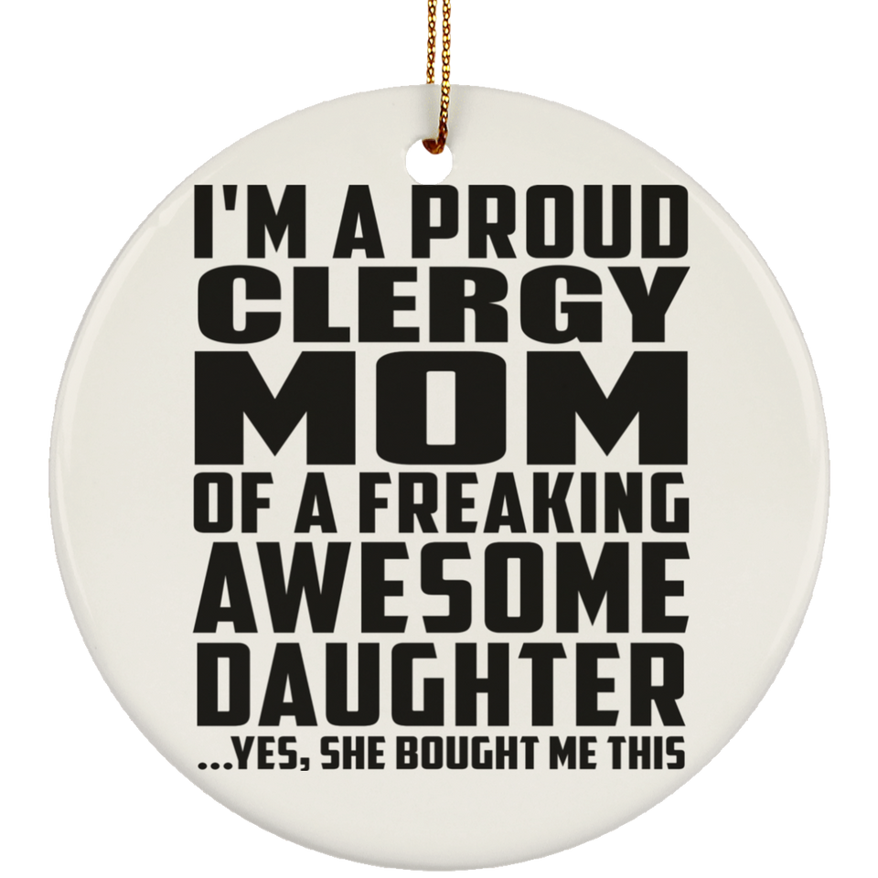Proud Clergy Mom Of Awesome Daughter - Circle Ornament