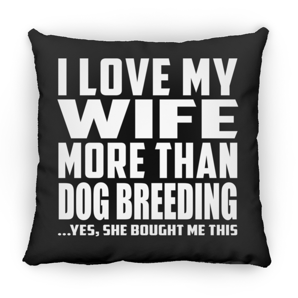 I Love My Wife More Than Dog Breeding - Throw Pillow Black