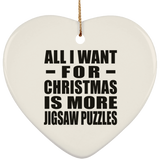 All I Want For Christmas Is More Jigsaw Puzzles - Heart Ornament