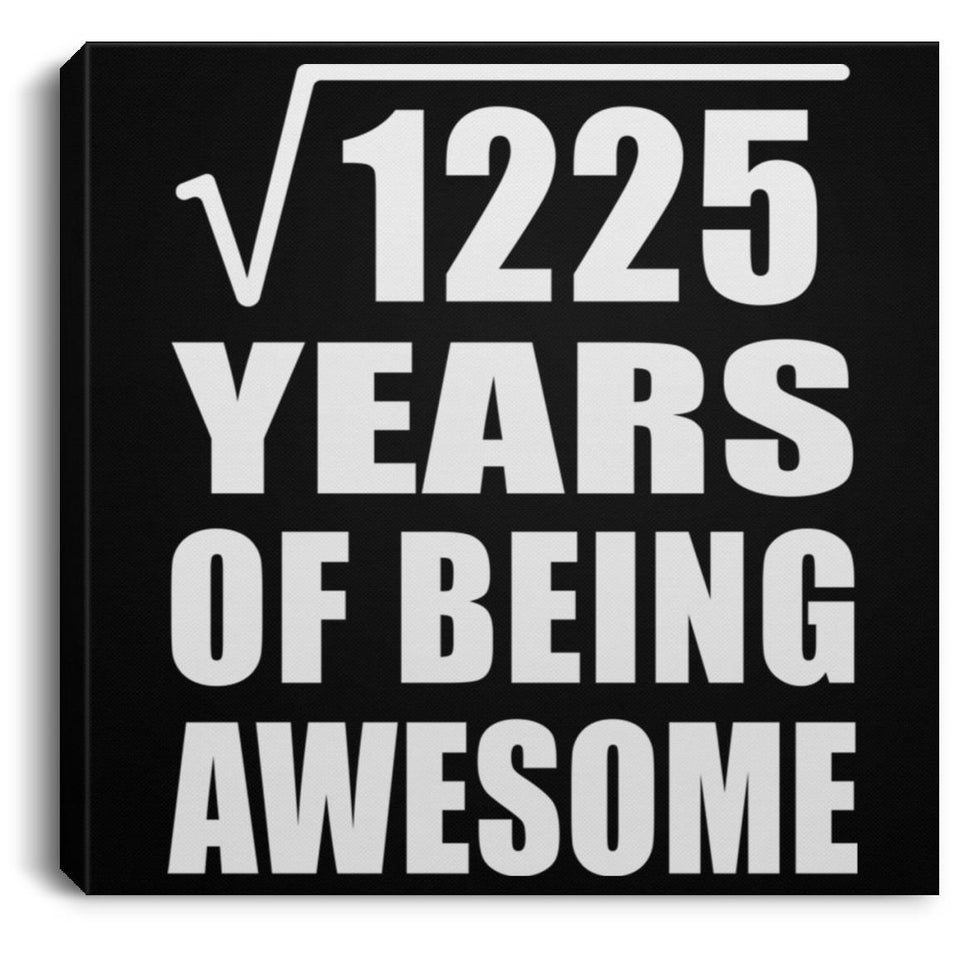 35th Birthday Square Root of 1225 Years of Being Awesome - Canvas Square